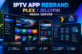 rebrand iptv app, build a plex or jellyfin media server with iptv integration