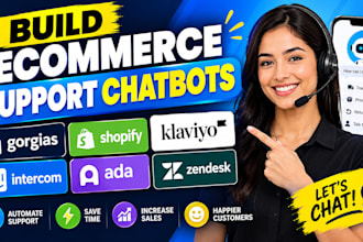 build ecommerce support chatbots gorgias, shopify,klaviyo,intercom, ada zendesk