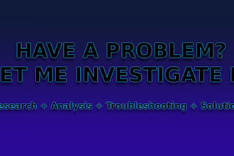 investigate your problem and find practical solutions