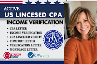 provide income verification, signed CPA letter, and mortgage letter