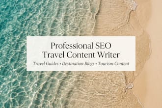write SEO travel blog posts and destination guides that rank