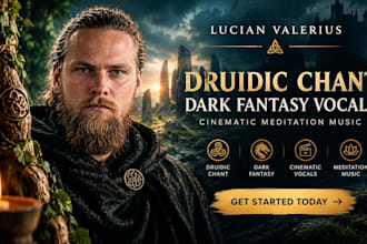 create druidic chant and dark fantasy vocals for cinematic meditation music