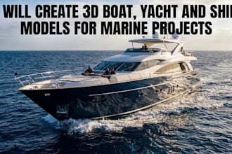 create 3d boats, yacht and ship models for marine projects