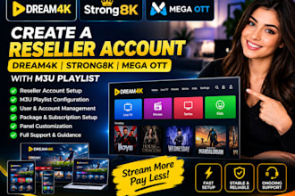 create a reseller account dream4k, strong8k, mega ott, with m3u playlist