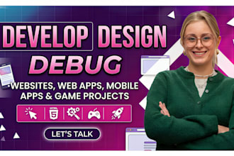develop, design and debug websites, web apps, mobile apps and game project