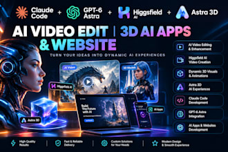 claude gpt 6 astra higgsfield ai video edit claude code astra 3d ai apps website