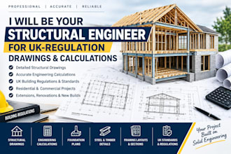 be your structural engineer for UK US regulation drawings and calculations