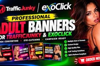 create and design adult banners for traffic junky and exoclick