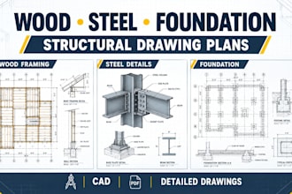 create wood framing plans, steel details and foundation drawings