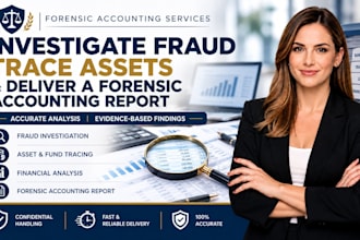 investigate fraud, trace assets and deliver a forensic accounting report