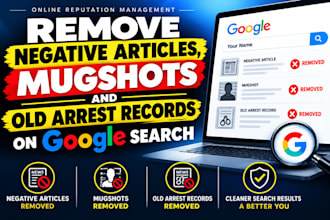 remove negative articles, mugshots and old arrest records on google search
