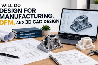 do design for manufacturing, dfm,and 3d cad design