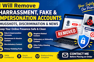 remove hassament, impersonation accounts, mugshots busted, defamatory content by