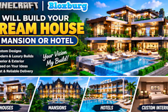 build your dream minecraft or bloxburg house, mansion or hotel