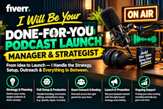 be your done for you podcast launch manager and strategist