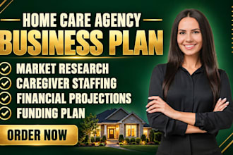 write a home care agency business plan with financial projections