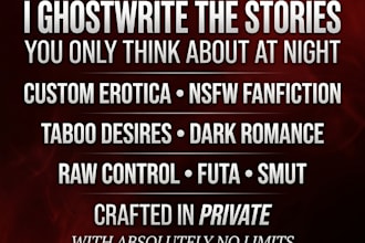 write nsfw erotica fanfiction futa scifi dark smut incest horror stories for you