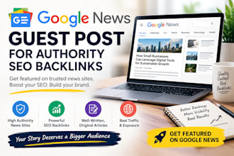 write and publish a google news guest post for authority seo backlinks