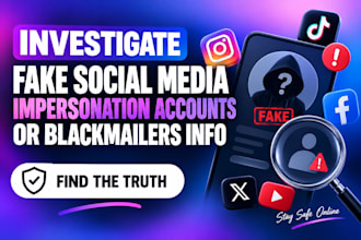 investigate fake social media, impersonation accounts, or blackmailers info