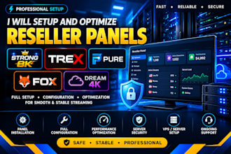 setup and optimize reseller panels, strong 8k, trex, pure, fox, and dream 4k