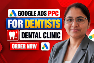 manage and optimize google ads ppc for dental  and healthcare clinics