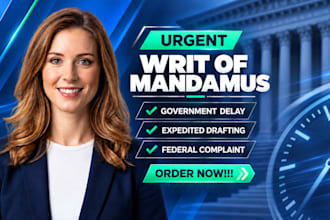 urgently draft a writ of mandamus for government delay