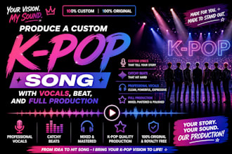 produce a custom k pop song with vocals, beat and full production