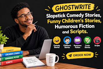 ghostwrite slapstick comedy stories, childrens story, humorous fiction, scripts