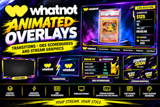design animated whatnot overlays, transitions, obs scoreboards and stream design