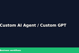 create a custom ai agent or custom gpt for your business workflows