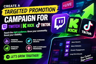 create a targeted promotion campaign for twitch kick and tiktok