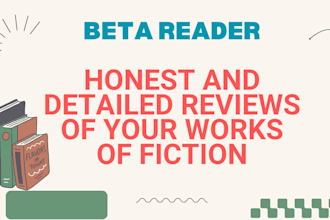 beta read your works of fiction and give honest feedback