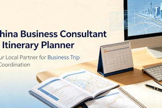 be your china business consultant and itinerary planner