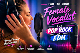 be your female vocalist for pop rock and edm