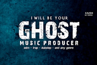 be your ghost music producer for edm, trance or versatile genre