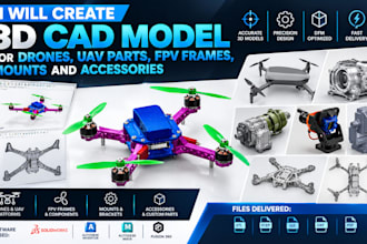 create 3d cad model for drones, uav parts, fpv frames, mounts and accessories