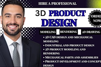 do 3d cad design, product design, industrial design and 3d modeling