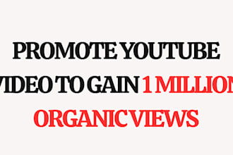 promote youtube video to gain 1 million organic views