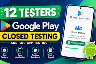 provide 12 testers for google play closing testing