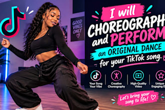 choreograph and perform an original dance for your  tiktok song