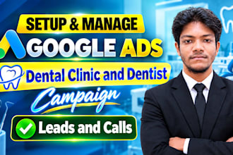 setup and manage google ads campaigns for dental clinics and dentists