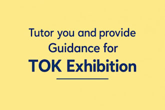 tutor you and provide guidance for tok exhibition