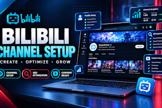 create and optimize your bilibili account and channel