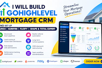 build gohighlevel mortgage CRM and set up jungo, surefire, floify, shape