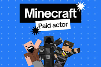 be an actor for you minecraft footage or videos