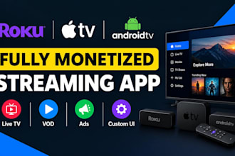 develop fully monetized roku tv app, apple TV and android TV streaming app
