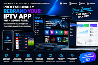 professionally rebrand your iptv app with admin panel