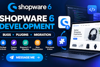do shopware 6 development, fix bugs, errors, plugins, migration and store issues