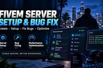 create, setup, fix bugs and optimize your fivem server