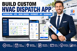 build custom hvac dispatch app scheduling gps work orders payments API dashboard